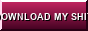 DOWNLOAD MY SHIT